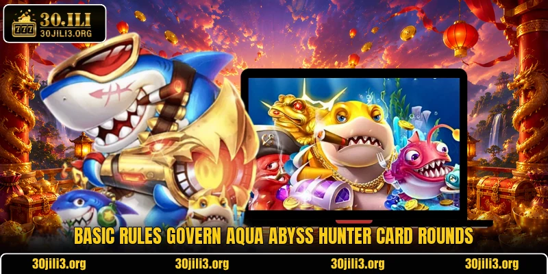 Basic rules govern Aqua Abyss Hunter card rounds