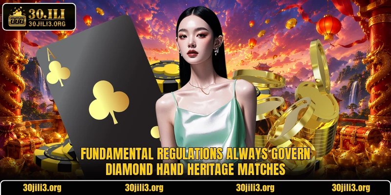 Fundamental regulations always govern Diamond Hand Heritage matches