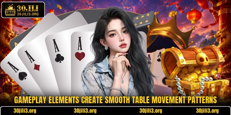 Gameplay elements create smooth table movement patterns