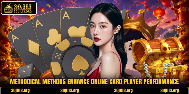 Methodical methods enhance online card player performance