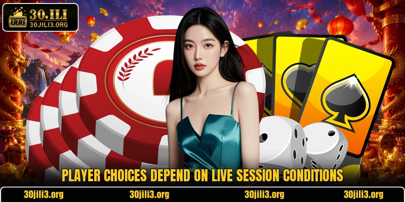 Player choices depend on live session conditions