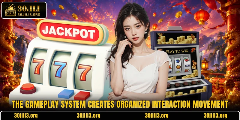 The gameplay system creates organized interaction movement